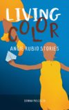Cover of the book LIVING COLOR: ANGIE RUBIO STORIES by Donna Miscolta