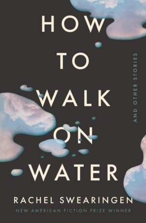 Cover of the book HOW TO WALK ON WATER AND OTHER STORIES by Rachel Swearingen